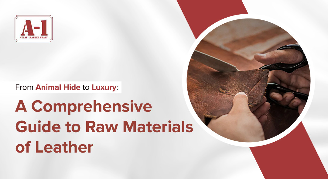 A Comprehensive Guide to Raw Materials of Leather: Properties, Textures