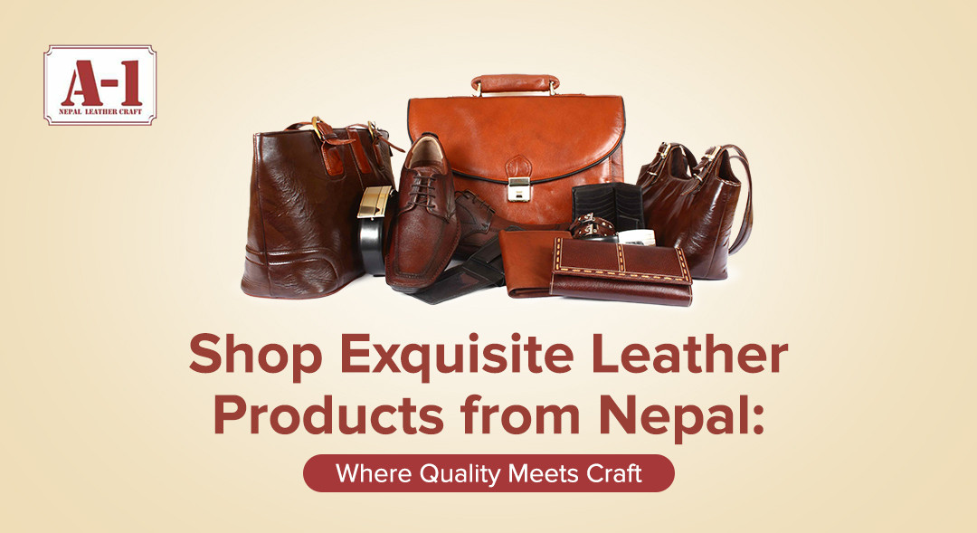 Nepal Leather: Exquisite Craftsmanship Meets Modern Style